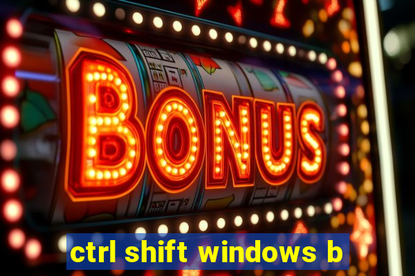 ctrl shift windows b